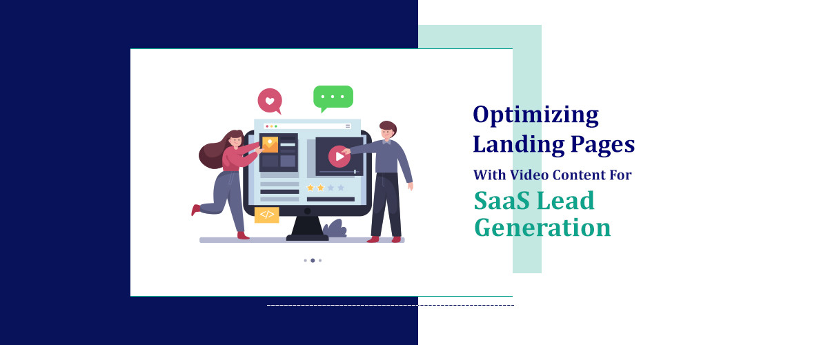 Optimizing landing pages with video content for SaaS Lead Generation
